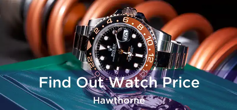 Find Out Watch Price Hawthorne