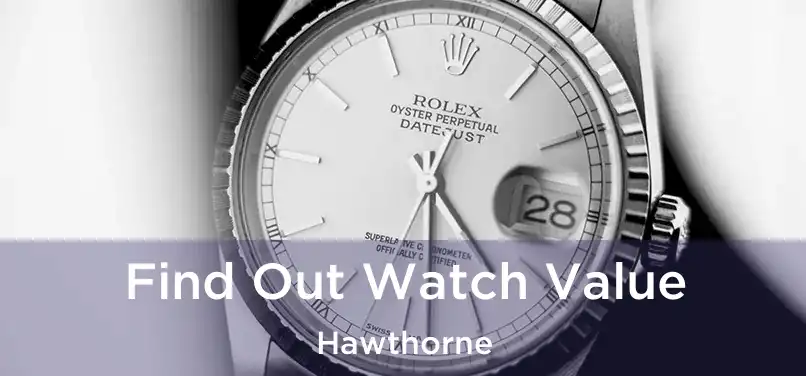 Find Out Watch Value Hawthorne