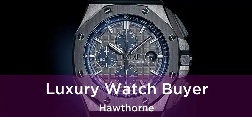 Luxury Watch Buyer Hawthorne