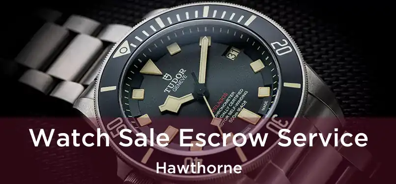 Watch Sale Escrow Service Hawthorne