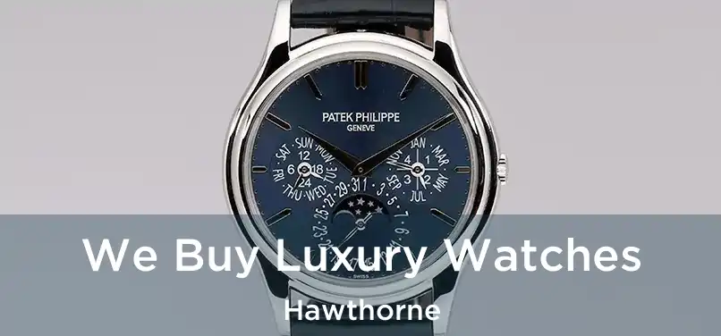 We Buy Luxury Watches Hawthorne